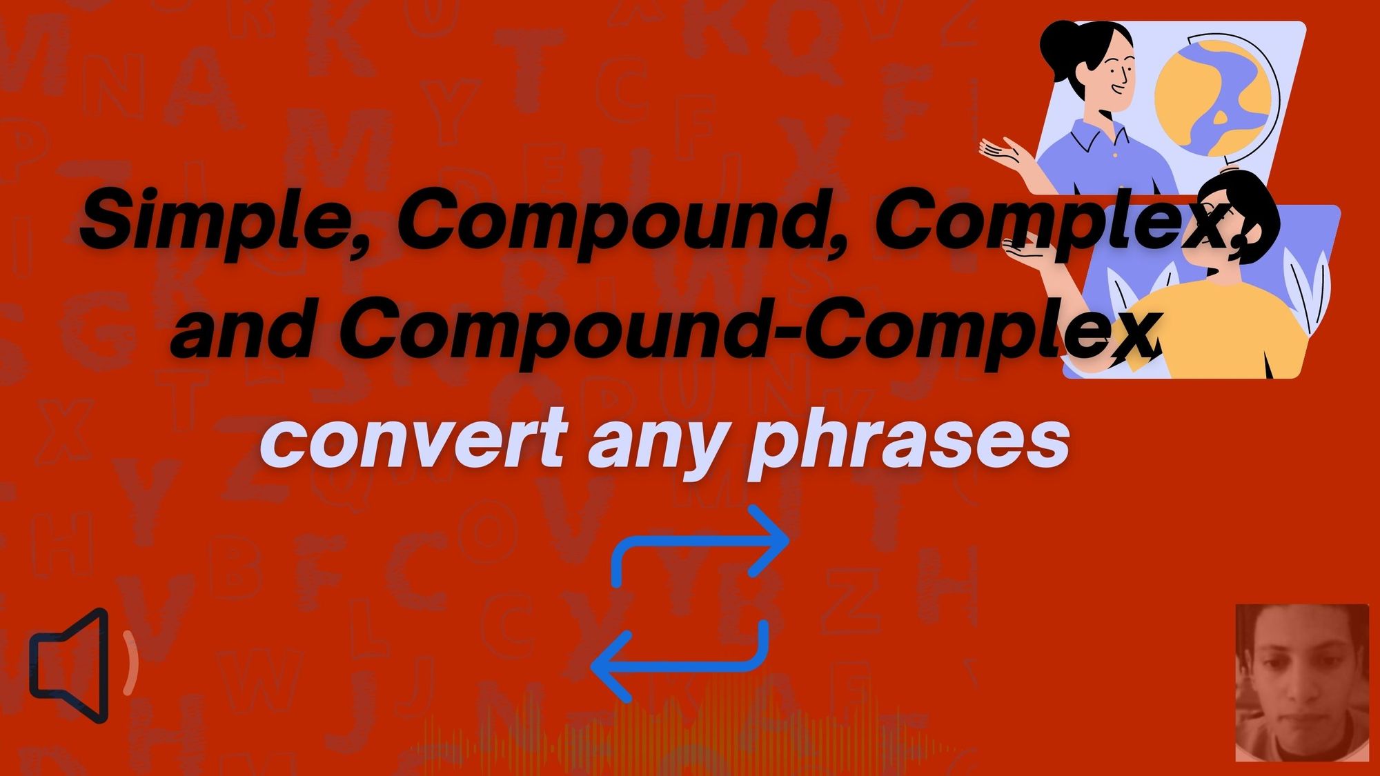 Convert any simple sentence into a complex or compound