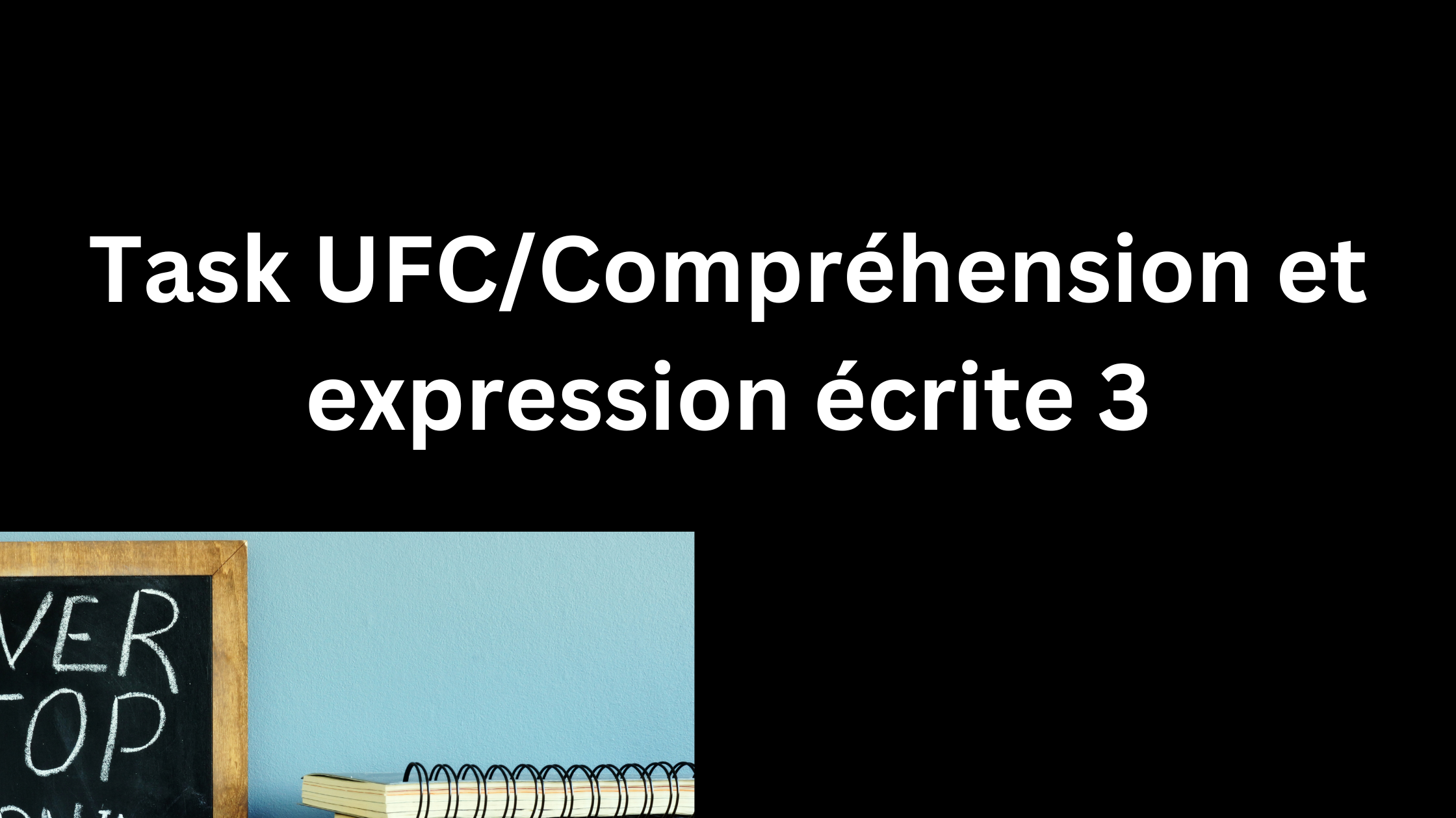 Task UFC/Compréhension et expression écrite 3